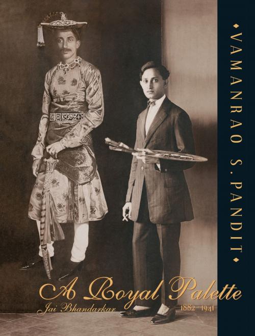 Cover of the book A Royal Palette: Vamanrao Pandit by Jai Bhandarkar, Jai Bhandarkar