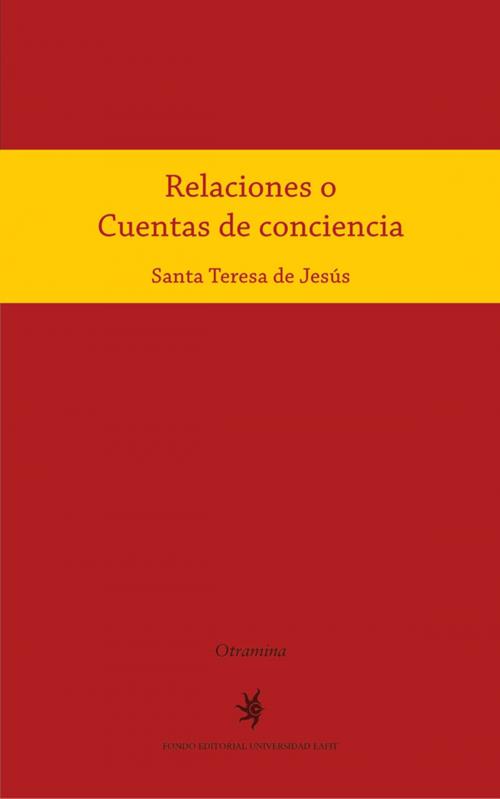 Cover of the book Relaciones o Cuentas de conciencia by Teresa de Jesús, Universidad EAFIT