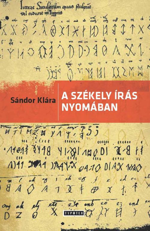 Cover of the book A székely írás nyomában by Sándor Klára, Typotex Kiadó