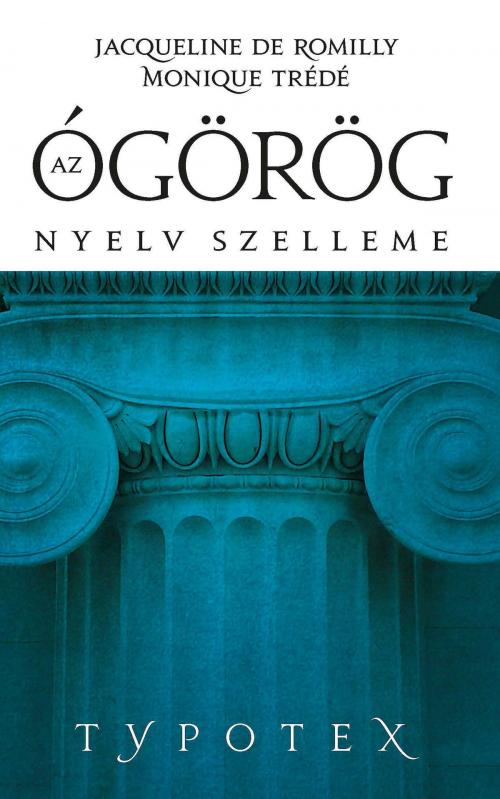 Cover of the book Az ógörög nyelv szelleme by Jacqueline Romilly, Monique Trede-Boumer, Typotex Kiadó