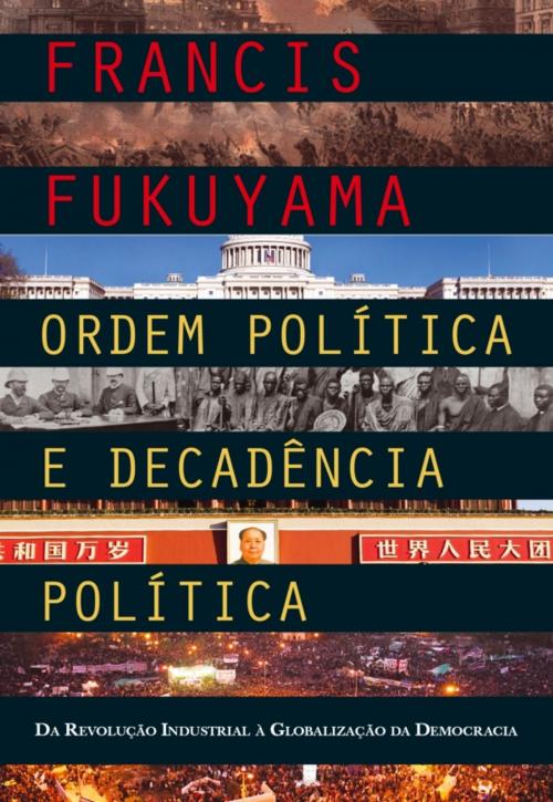 Cover of the book Ordem Política e Decadência Política: Da Revolução Industrial à Globalização da Democracia by Francis Fukuyama, D. QUIXOTE