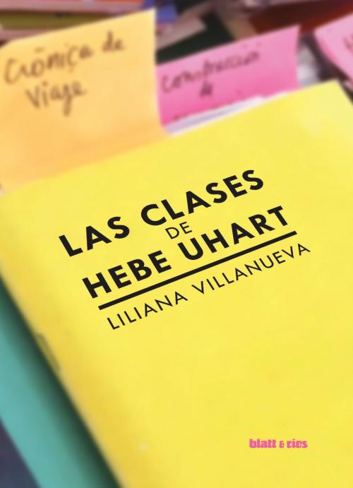 Cover of the book Las clases de Hebe Uhart by Liliana Villanueva, Hebe Uhart, Blatt & Ríos