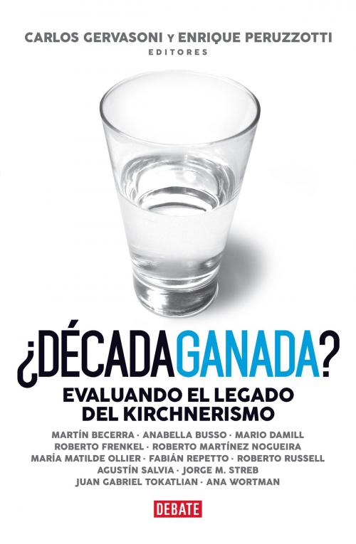 Cover of the book ¿Década ganada? by Carlos Gervasoni y Enrique Peruzzotti, editores, Penguin Random House Grupo Editorial Argentina