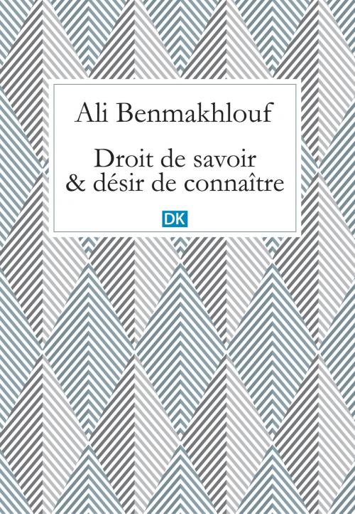 Cover of the book Droit de savoir et désir de connaître (Essais) by Ali Benmakhlouf, DK Editions