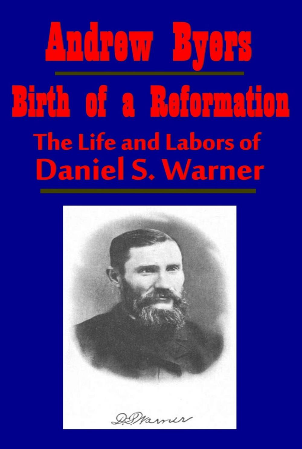 Big bigCover of Birth of a Reformation, The Life and Labors of Daniel S. Warner