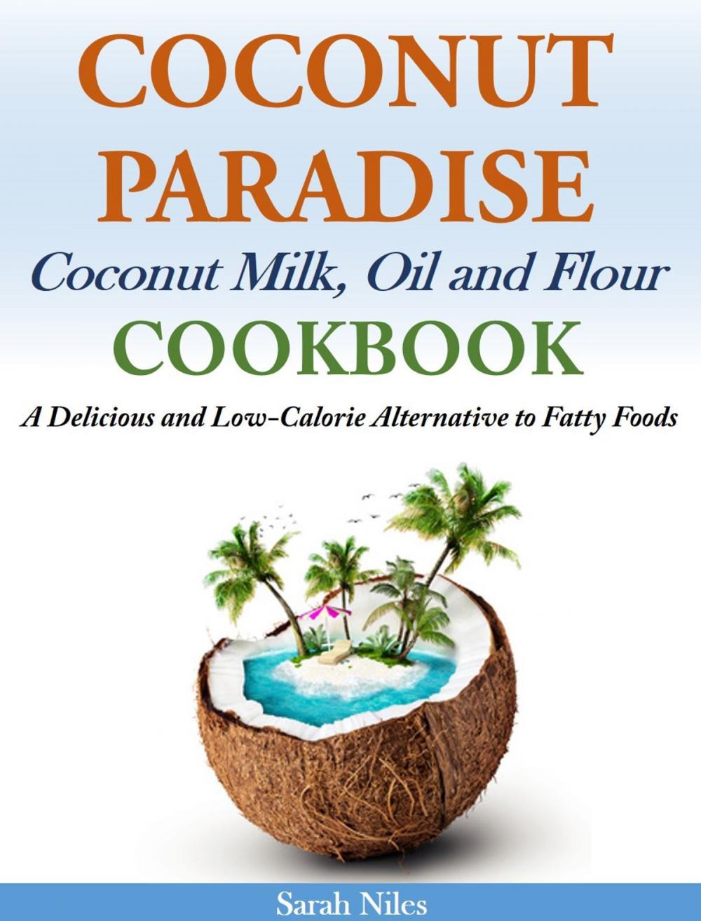 Big bigCover of Coconut Paradise Coconut Milk, Oil and Flour Cookbook