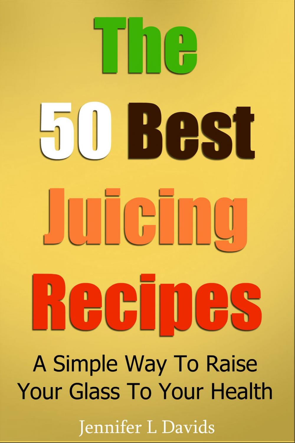 Big bigCover of The 50 Best Juice Recipes (Part 1)