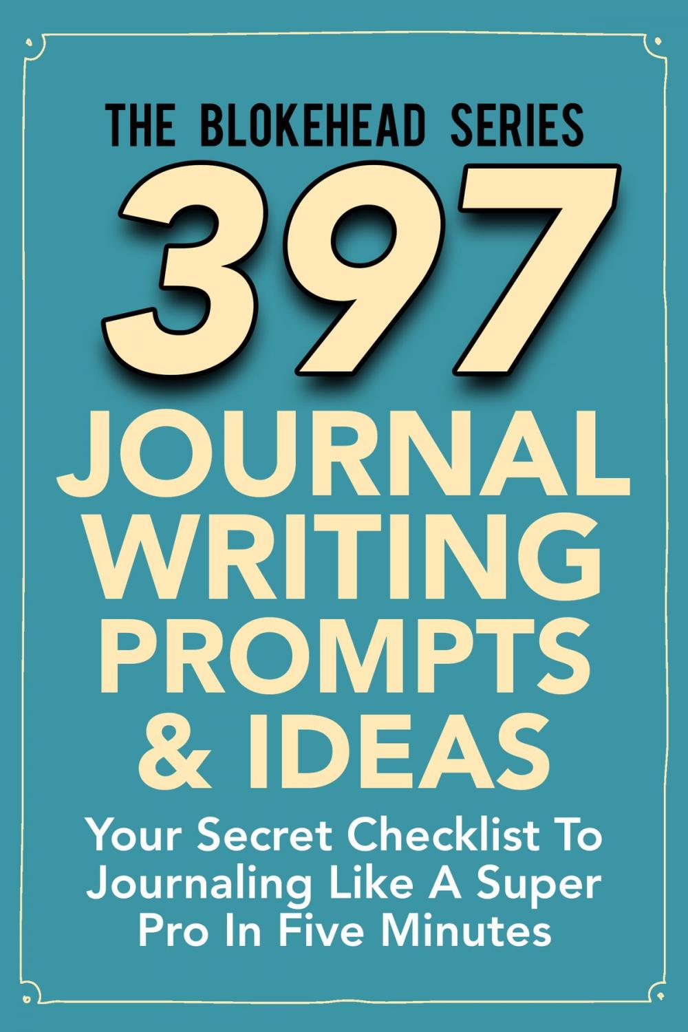 Big bigCover of 397 Journal Writing Prompts & Ideas : Your Secret Checklist To Journaling Like A Super Pro In Five Minute