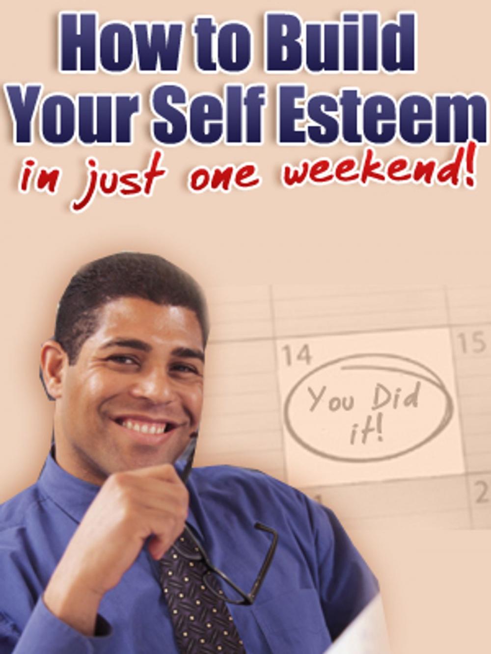 Big bigCover of How To Build Your Self Esteem In Just One Week
