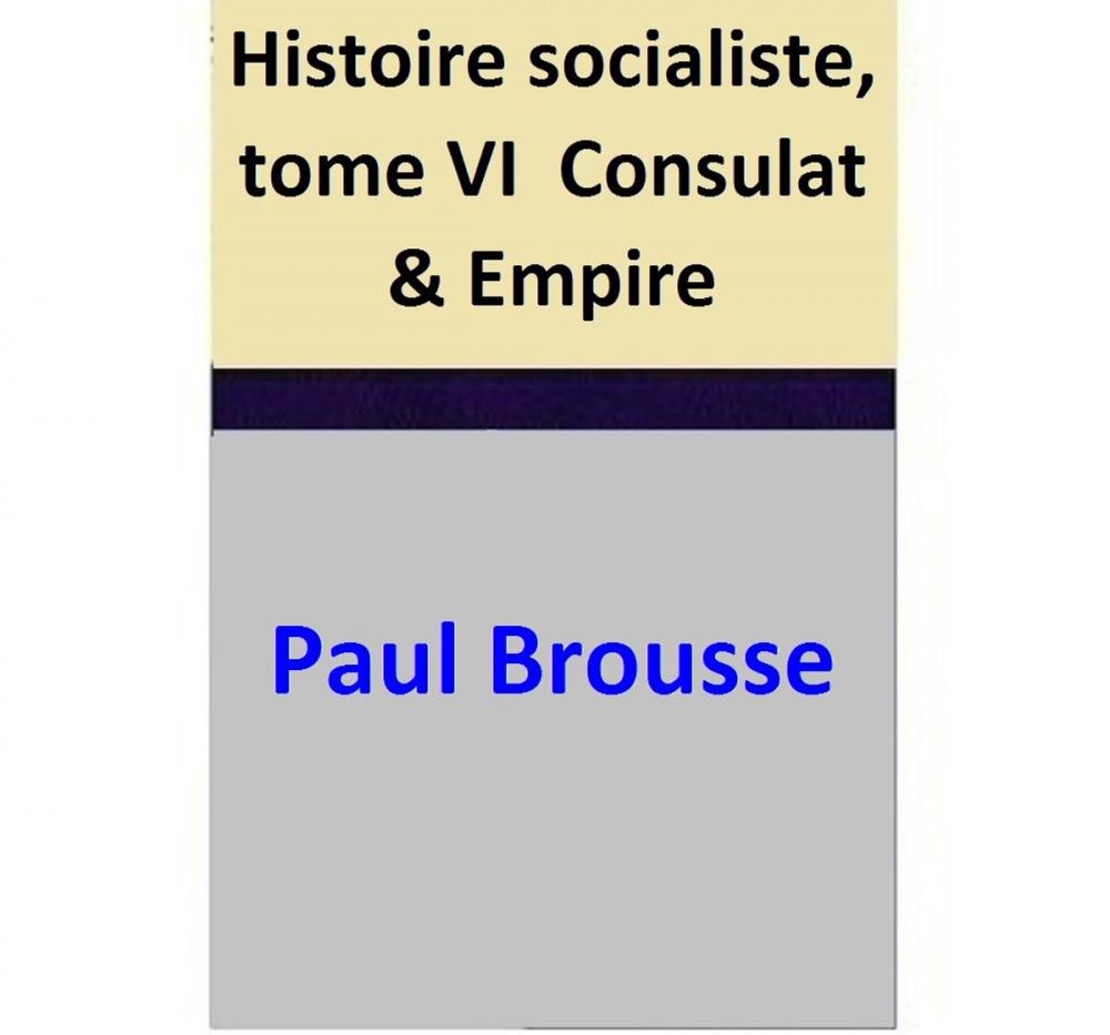 Big bigCover of Histoire socialiste, tome VI Consulat & Empire
