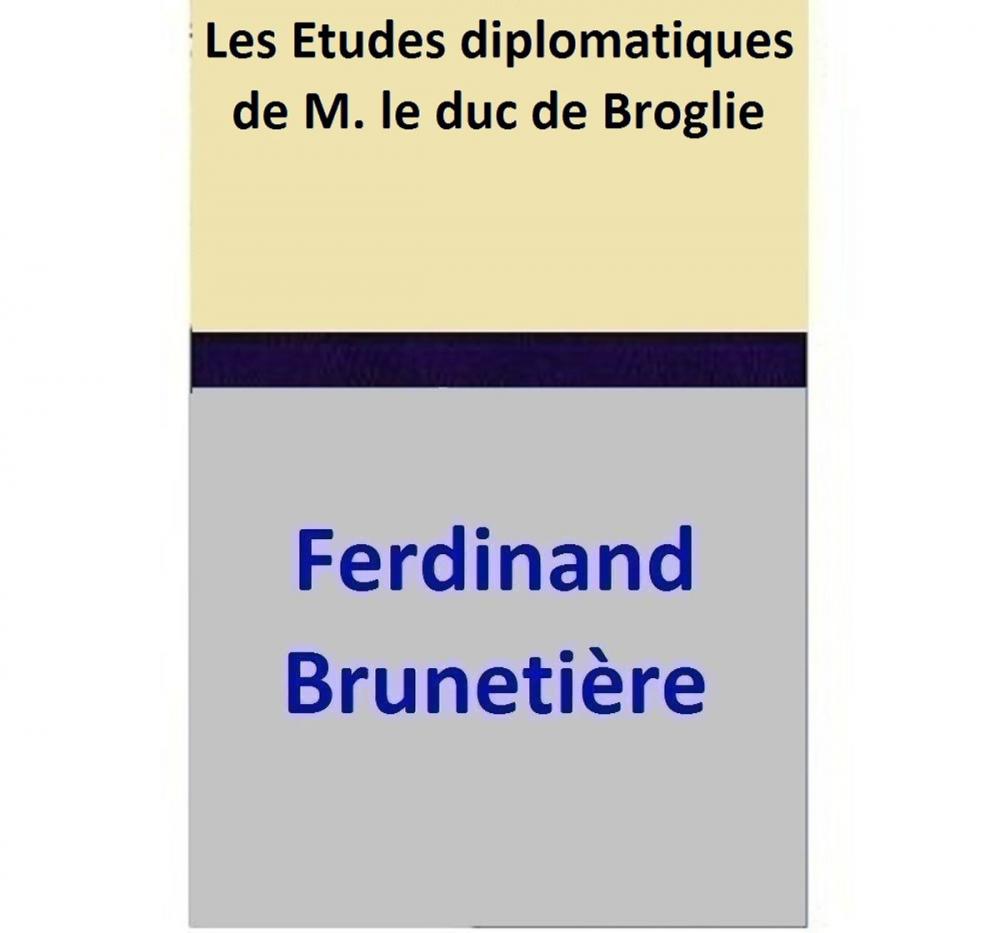 Big bigCover of Les Etudes diplomatiques de M. le duc de Broglie