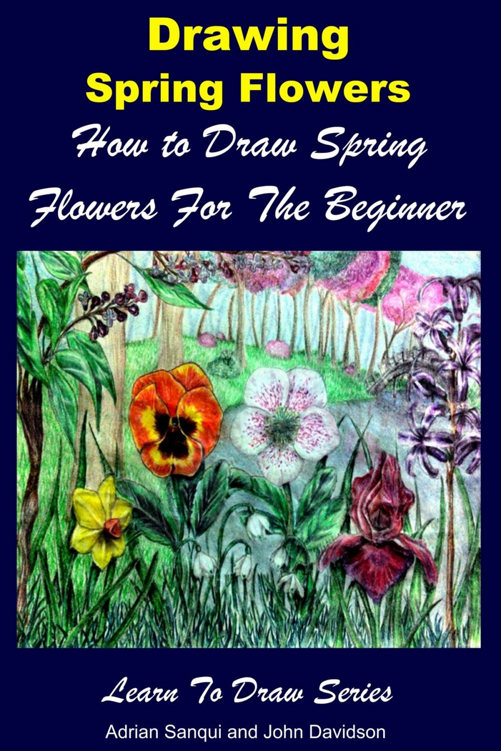 Big bigCover of Drawing Spring Flowers: How to Draw Spring Flowers For the Beginner
