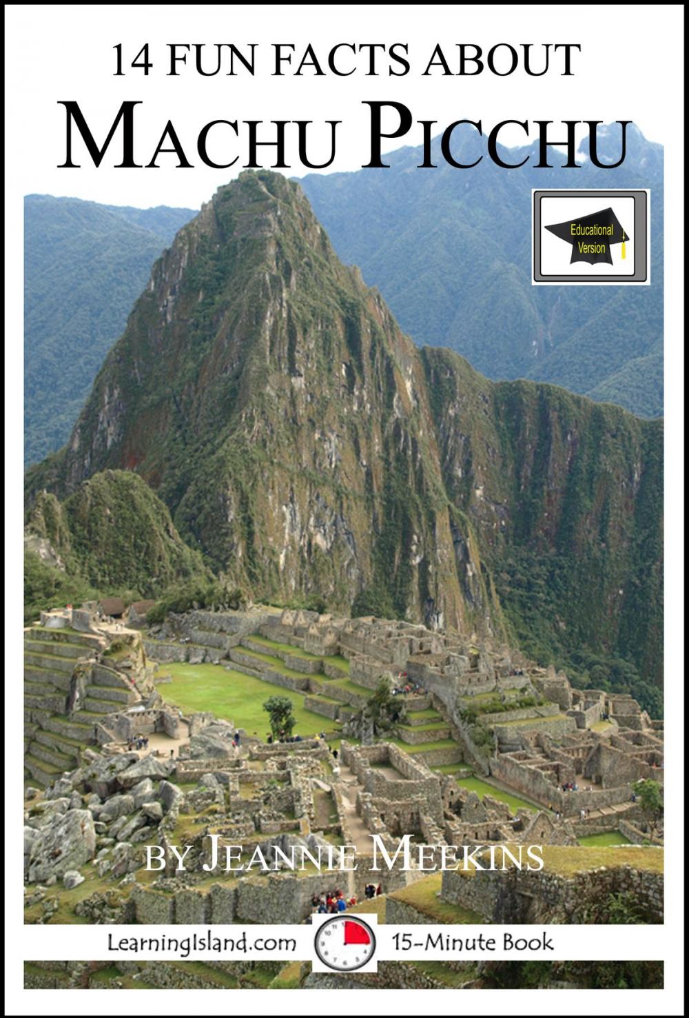Big bigCover of 14 Fun Facts About Machu Picchu: Educational Version