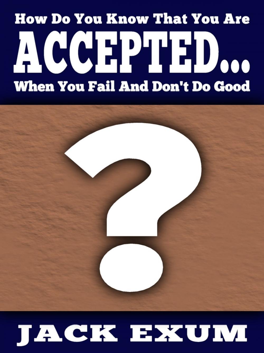 Big bigCover of How Do You Know That You Are Accepted... When You Fail And Don't Do Good?