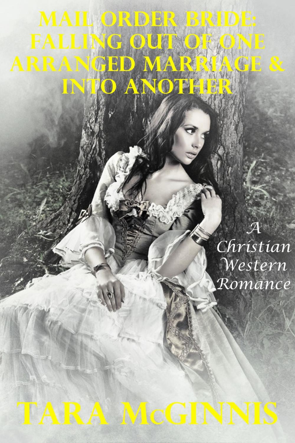 Big bigCover of Mail Order Bride: Falling Out Of One Arranged Marriage & Into Another (A Christian Western Romance)