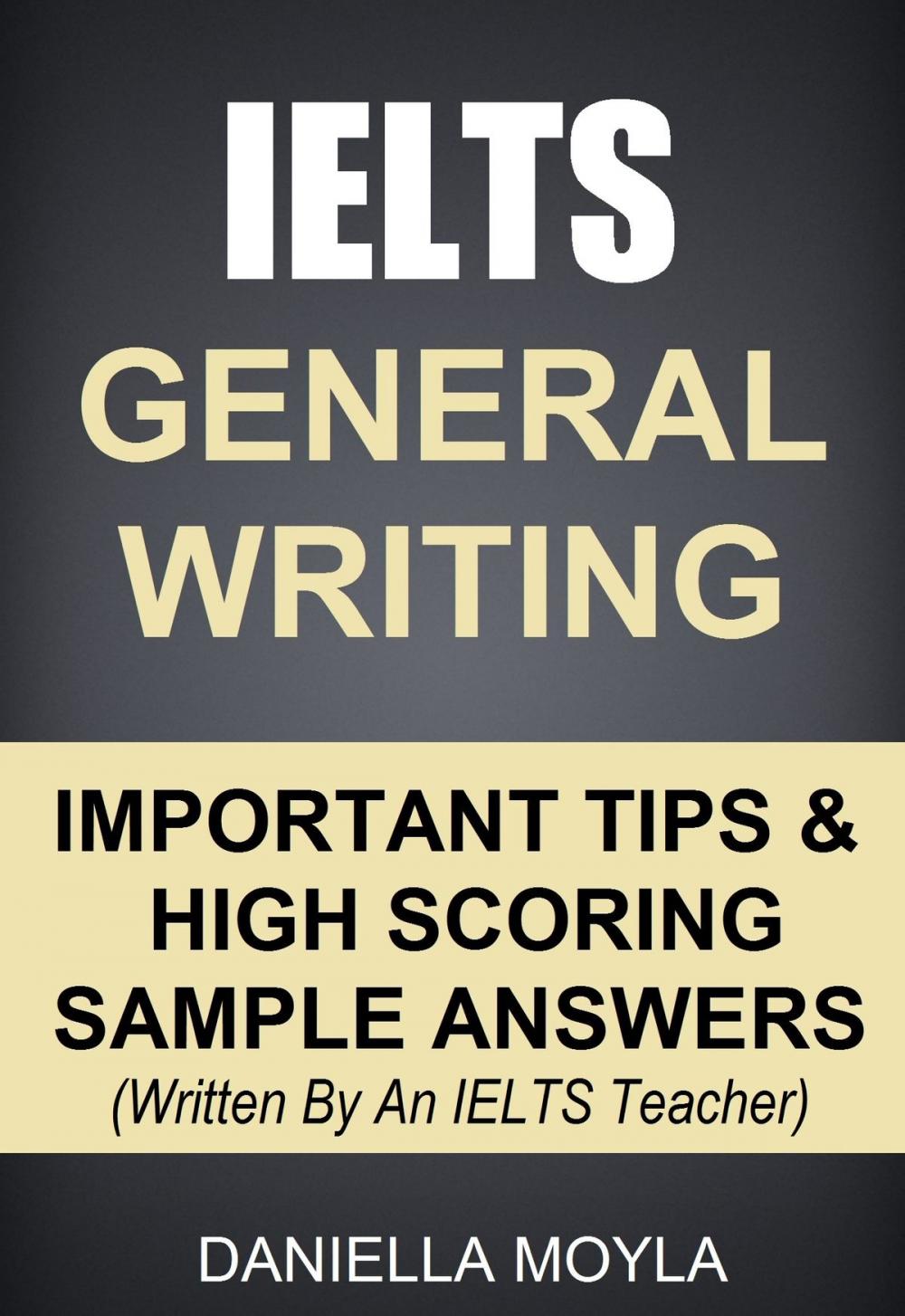 Big bigCover of IELTS General Writing: Important Tips & High Scoring Sample Answers
