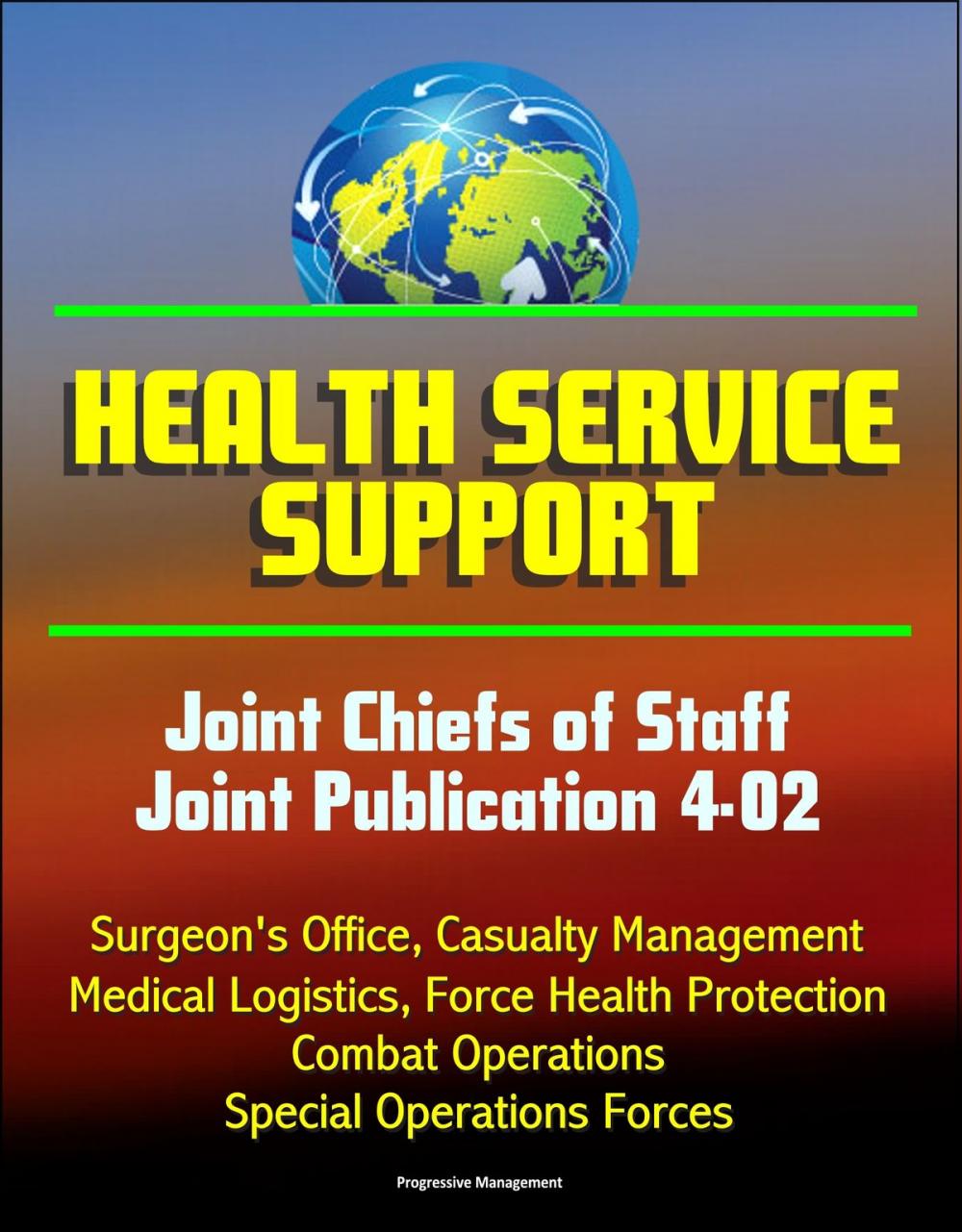 Big bigCover of Health Service Support: Joint Chiefs of Staff Joint Publication 4-02 - Surgeon's Office, Casualty Management, Medical Logistics, Force Health Protection, Combat Operations, Special Operations Forces