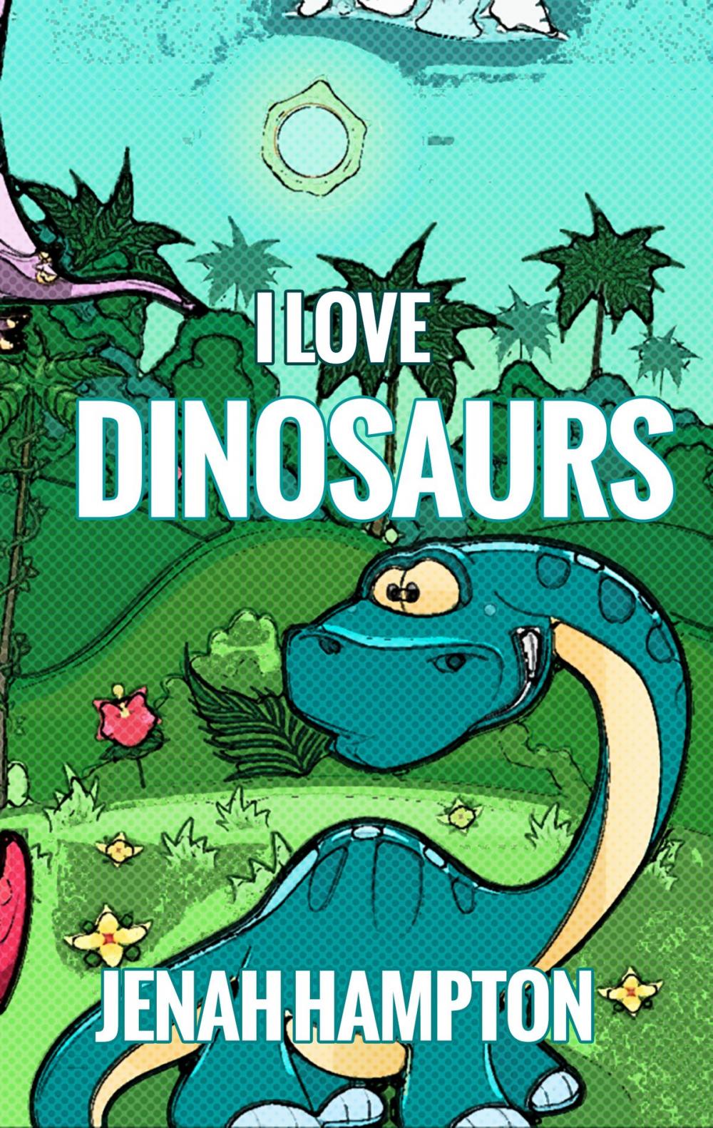 Big bigCover of I Love Dinosaurs (Illustrated Children's Book Ages 2-5)