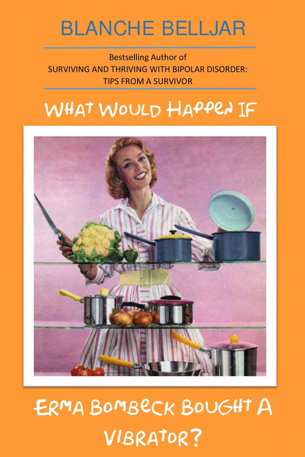 Big bigCover of What Would Happen If Erma Bombeck Bought A Vibrator?