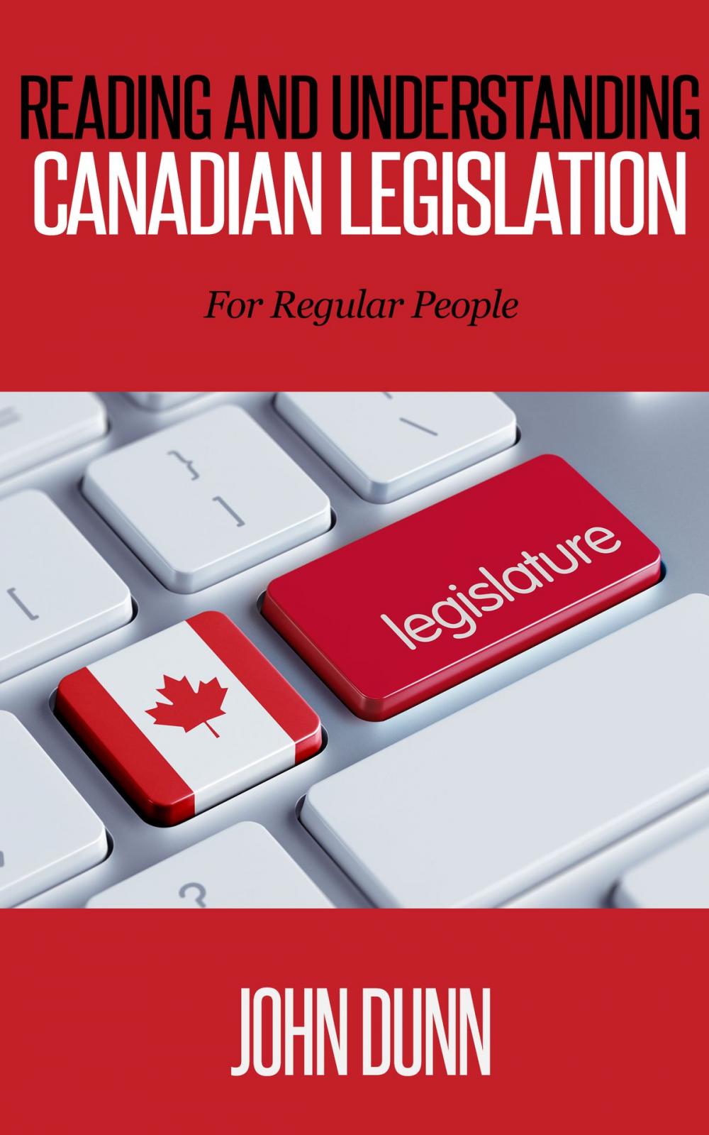 Big bigCover of Reading and Understanding Canadian Legislation: For Regular People