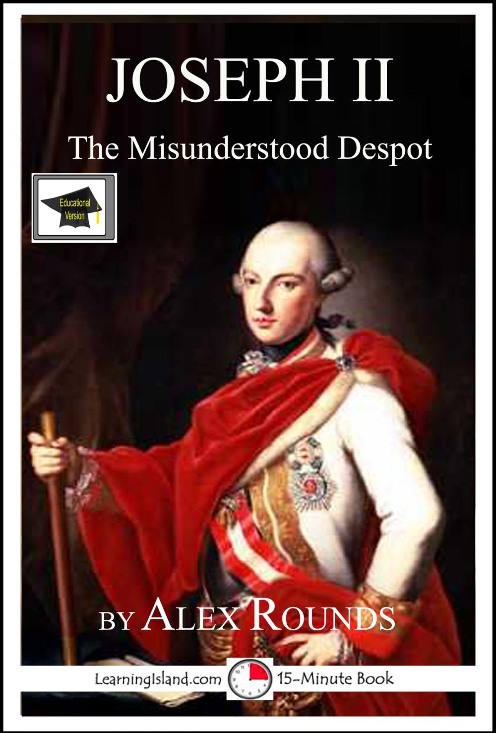Big bigCover of Joseph II of Austria: The Misunderstood Despot: Educational Version