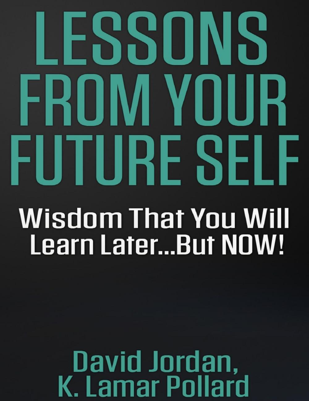 Big bigCover of Lessons from Your Future Self: Wisdom That You Will Learn Later...but Now!!!