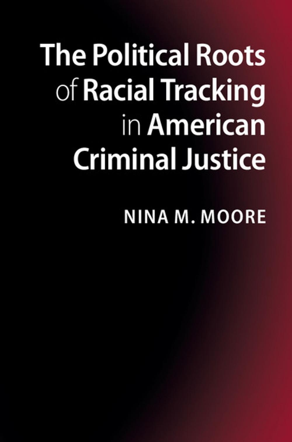 Big bigCover of The Political Roots of Racial Tracking in American Criminal Justice