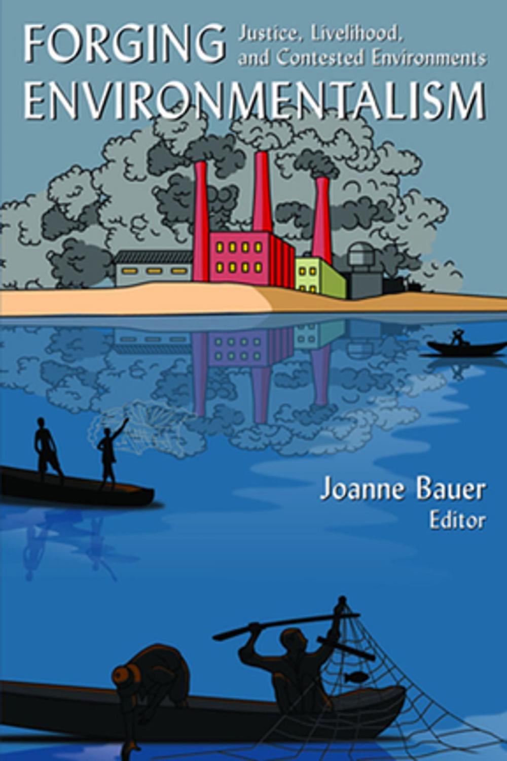 Big bigCover of Forging Environmentalism: Justice, Livelihood, and Contested Environments