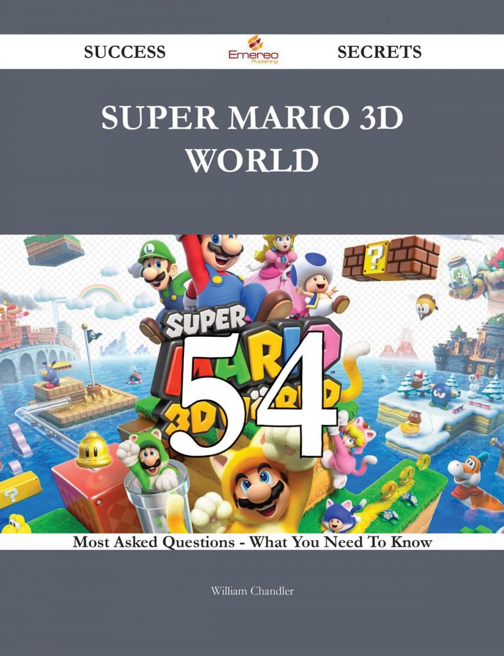 Big bigCover of Super Mario 3D World 54 Success Secrets - 54 Most Asked Questions On Super Mario 3D World - What You Need To Know