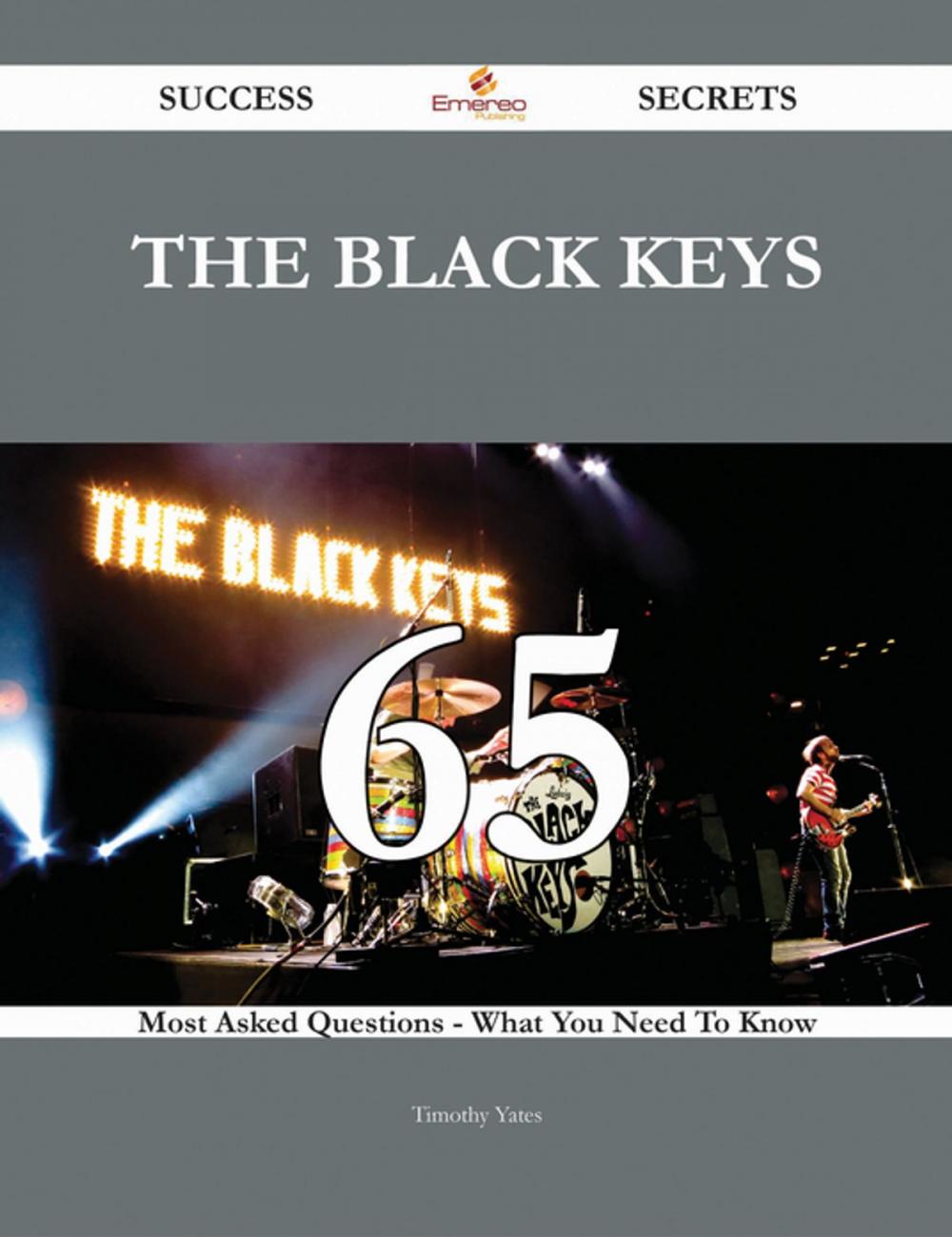 Big bigCover of The Black Keys 65 Success Secrets - 65 Most Asked Questions On The Black Keys - What You Need To Know