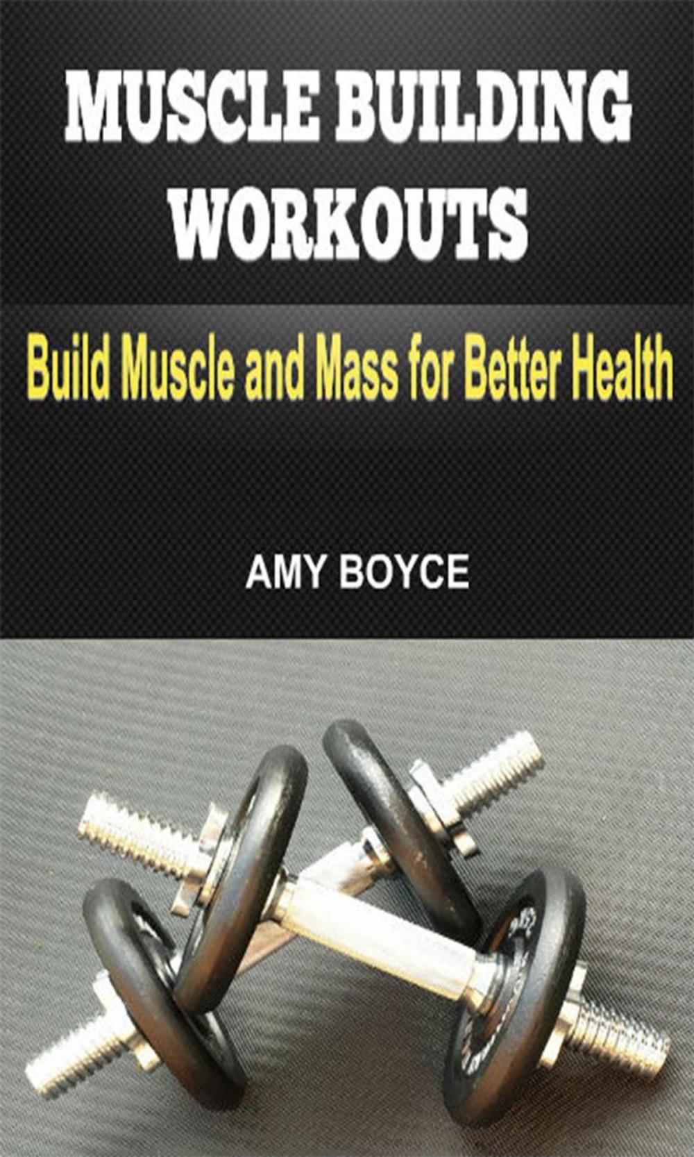 Big bigCover of Muscle Building Workouts: Build Muscle and Mass for Better Health