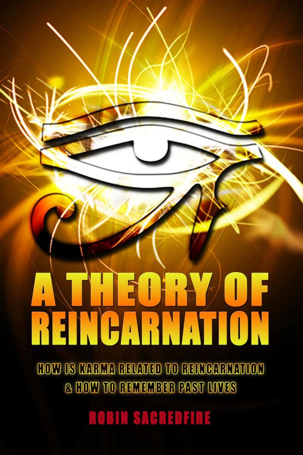 Big bigCover of A Theory of Reincarnation: How is Karma Related to Reincarnation & How to Remember Past Lives