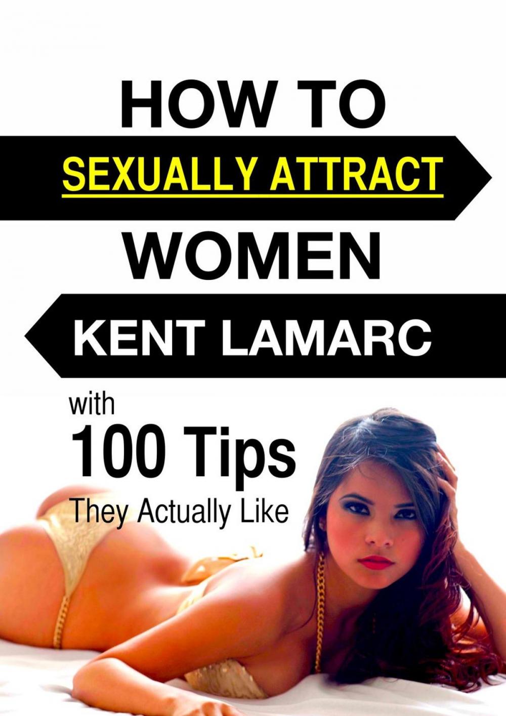 Big bigCover of How to Sexually Attract Women: …with 100 Tips they Actually Like