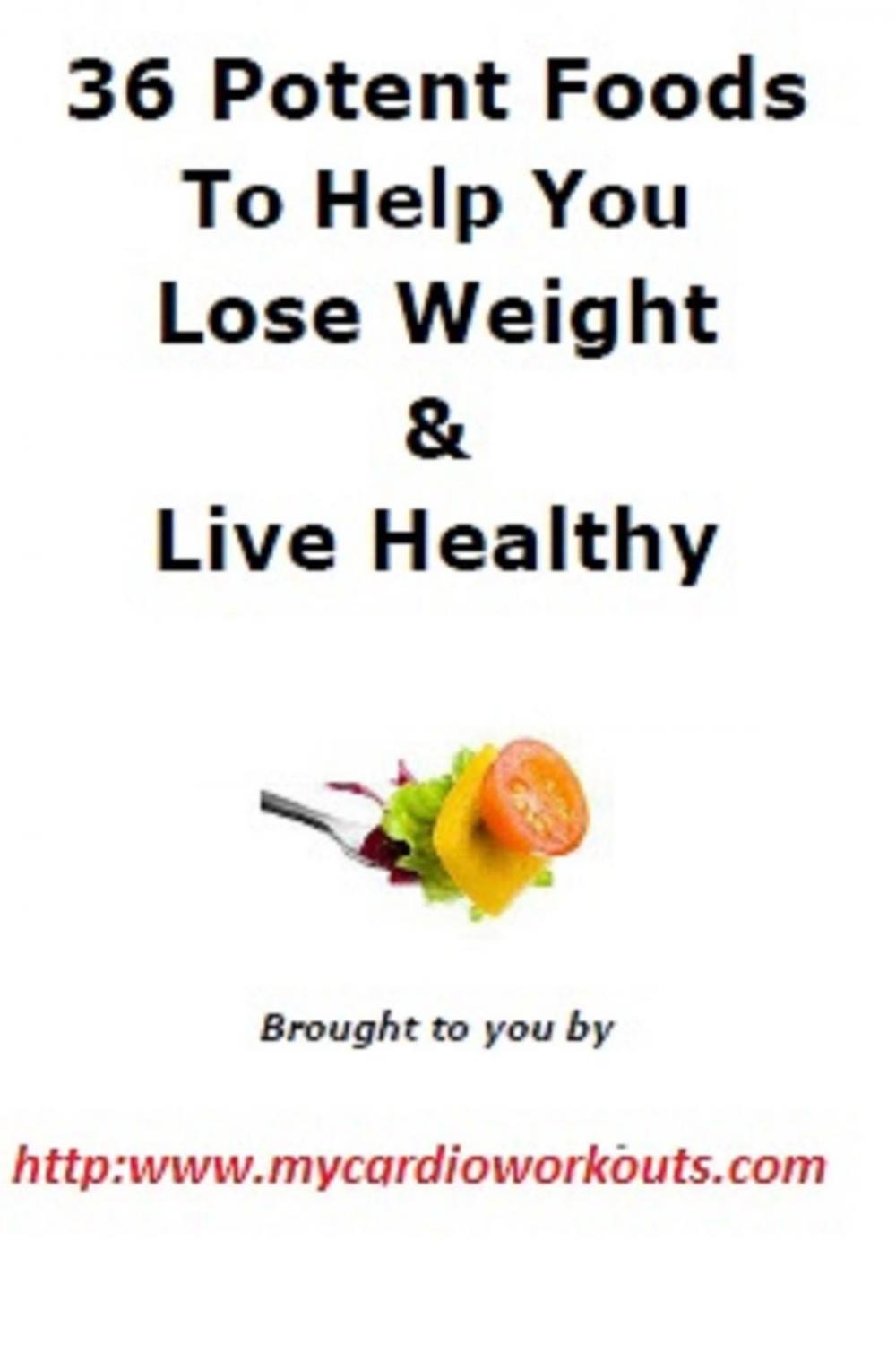 Big bigCover of 36 Potent Foods to Lose Weight & Live Healthy