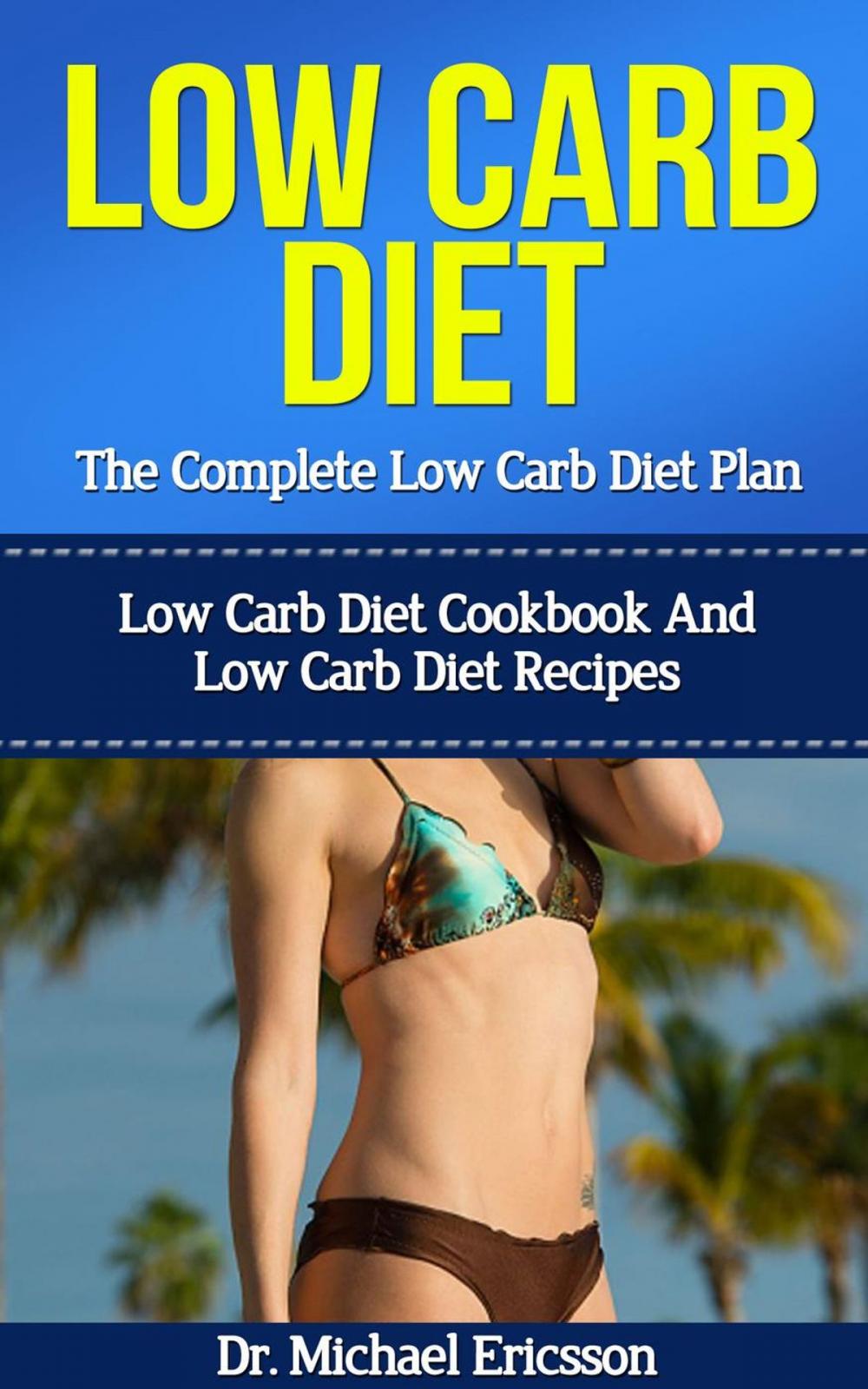 Big bigCover of Low Carb Diet: The Complete Low Carb Diet Plan: Low Carb Diet Cookbook And Low Carb Diet Recipes