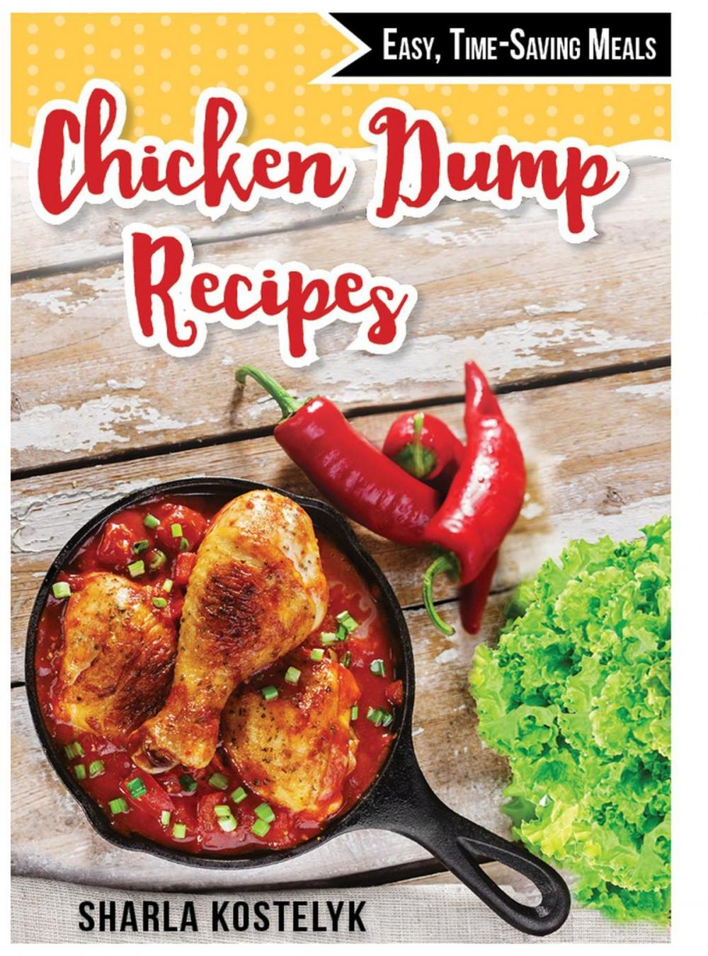 Big bigCover of Chicken Dump Recipes: Easy, Time-Saving Meals