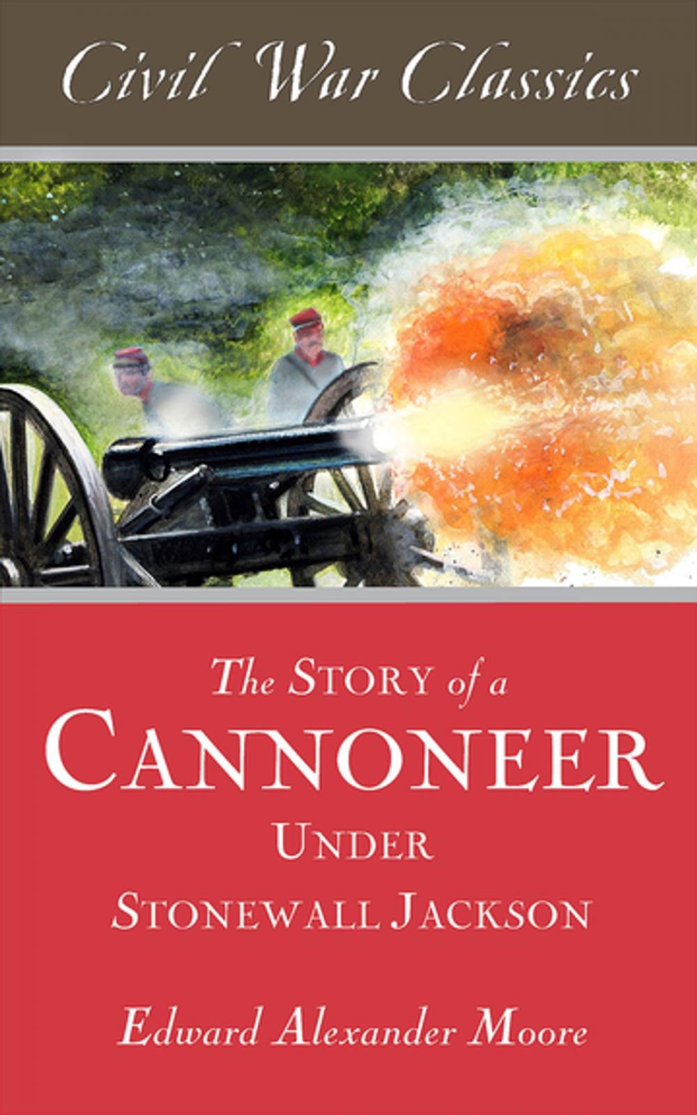Big bigCover of The Story of a Cannoneer Under Stonewall Jackson (Civil War Classics)