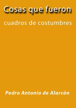 Cover of the book Cosas que fueron by Miguel de Cervantes