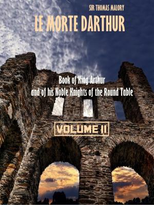 Book cover of Le Morte Darthur : Book of King Arthur and of his Noble Knights of the Round Table, Volume II (Illustrated)