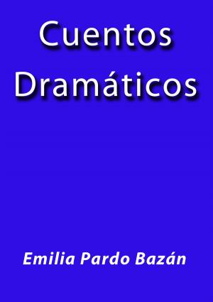 Cover of the book Cuentos Dramáticos by Emilia Pardo Bazán