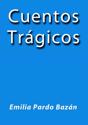 Cover of the book Cuentos trágicos by Vicente Blasco Ibañez