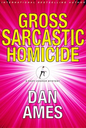Cover of the book Gross Sarcastic Homicide by Dan Ames