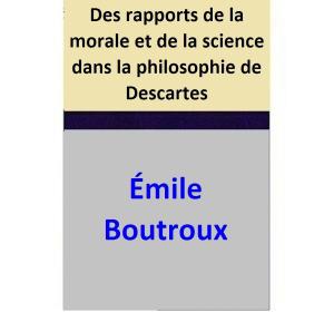 Cover of the book Des rapports de la morale et de la science dans la philosophie de Descartes by Renee Bernard