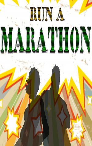Cover of the book Run a Marathon by Mark Gilbert, Dr Dan Reardon, Jim Stoppani PhD, Rick Miller