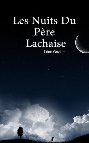 Cover of the book Les nuits du Père Lachaise (Intégrale, les 3 Volumes) by Léon Gozlan