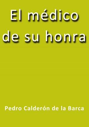 Cover of the book El médico de su honra by Gibrán Khalil Gibrán