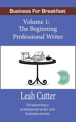 Cover of the book Business for Breakfast, Volume 1: The Beginning Professional Writer by Ty Freyvogel