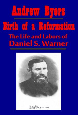 Cover of the book Birth of a Reformation, The Life and Labors of Daniel S. Warner by Stanley R. Matthews