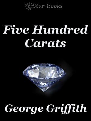Cover of the book Five Hundred Carats by Stanely G. Weinbaum