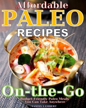 Cover of the book Affordable Paleo Recipes On-the-Go by Rebecca Maldonado
